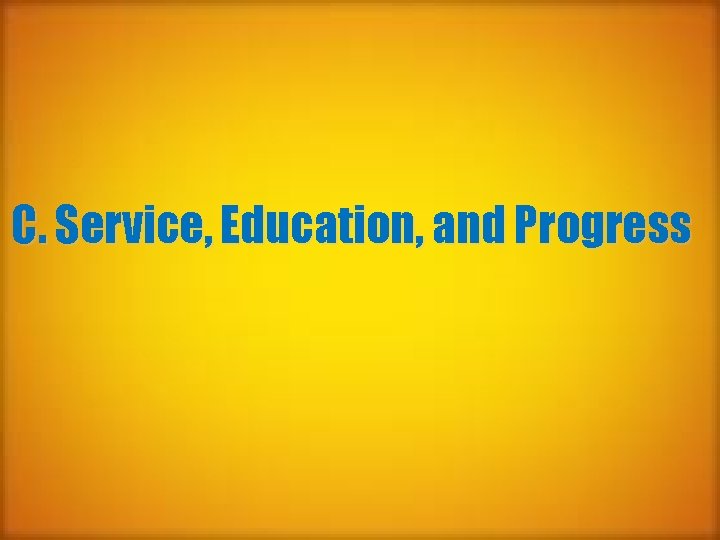 C. Service, Education, and Progress 