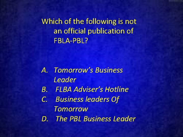 Which of the following is not an official publication of FBLA-PBL? A. Tomorrow’s Business