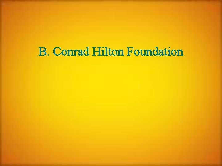 B. Conrad Hilton Foundation 