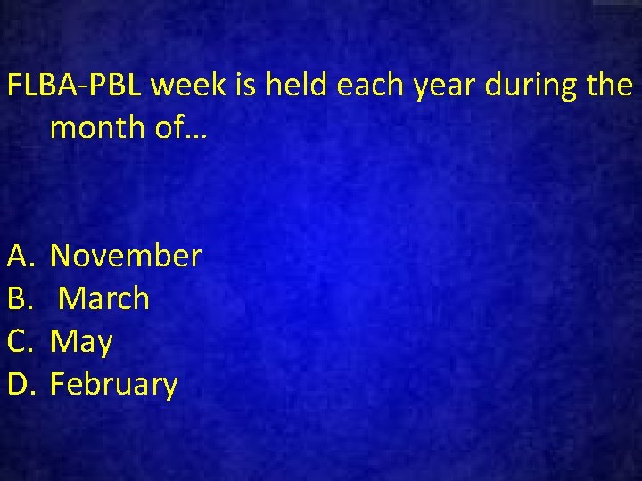 FLBA-PBL week is held each year during the month of… A. B. C. D.
