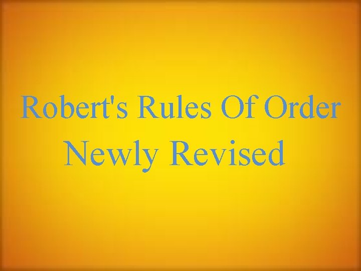 Robert's Rules Of Order Newly Revised 