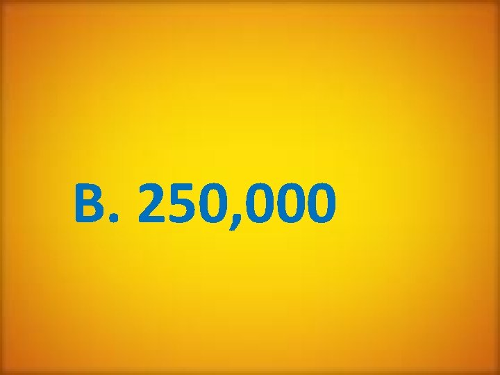B. 250, 000 