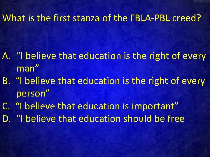 What is the first stanza of the FBLA-PBL creed? A. “I believe that education