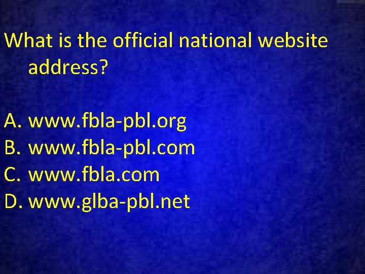 What is the official national website address? A. www. fbla-pbl. org B. www. fbla-pbl.