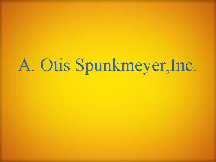 A. Otis Spunkmeyer, Inc. 