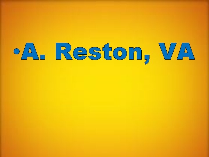  • A. Reston, VA 