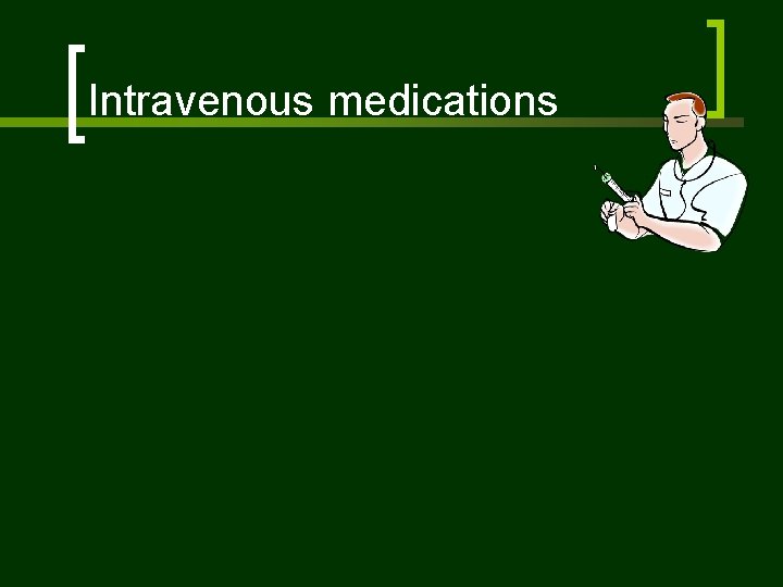 Intravenous medications 
