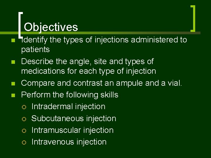 Objectives n n Identify the types of injections administered to patients Describe the angle,