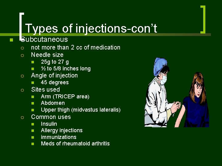 Types of injections-con’t n Subcutaneous ¡ ¡ not more than 2 cc of medication