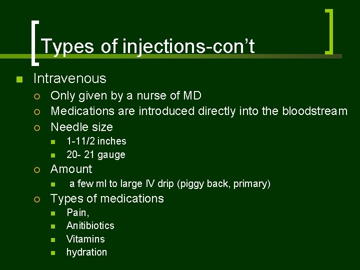 Types of injections-con’t n Intravenous ¡ ¡ ¡ Only given by a nurse of