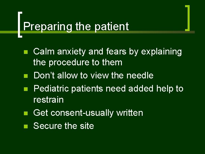 Preparing the patient n n n Calm anxiety and fears by explaining the procedure