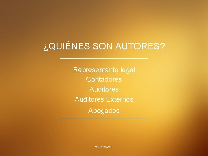 ¿QUIÉNES SON AUTORES? Representante legal Contadores Auditores Externos Abogados ejprado. com 
