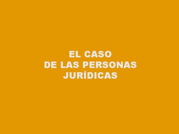 EL CASO DE LAS PERSONAS JURÍDICAS 