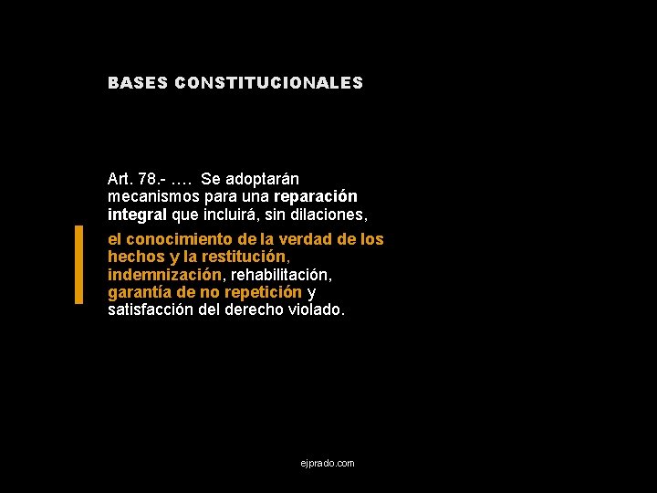 BASES CONSTITUCIONALES Art. 78. - …. Se adoptarán mecanismos para una reparación integral que