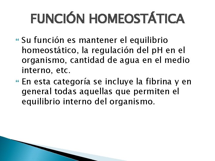 FUNCIÓN HOMEOSTÁTICA Su función es mantener el equilibrio homeostático, la regulación del p. H