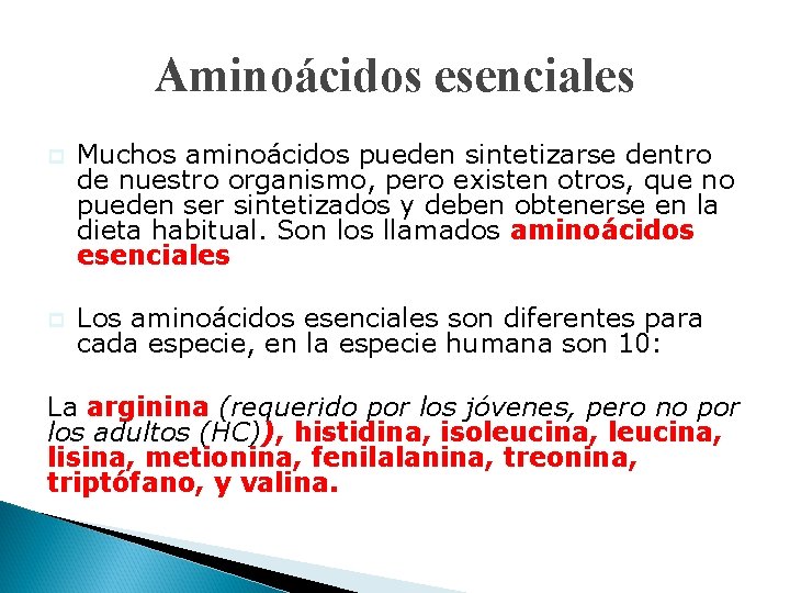 Aminoácidos esenciales p Muchos aminoácidos pueden sintetizarse dentro de nuestro organismo, pero existen otros,