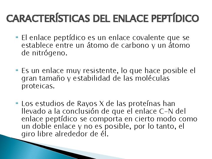 CARACTERÍSTICAS DEL ENLACE PEPTÍDICO El enlace peptídico es un enlace covalente que se establece
