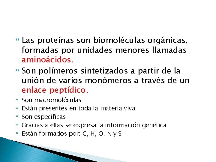  Las proteínas son biomoléculas orgánicas, formadas por unidades menores llamadas aminoácidos. Son polímeros