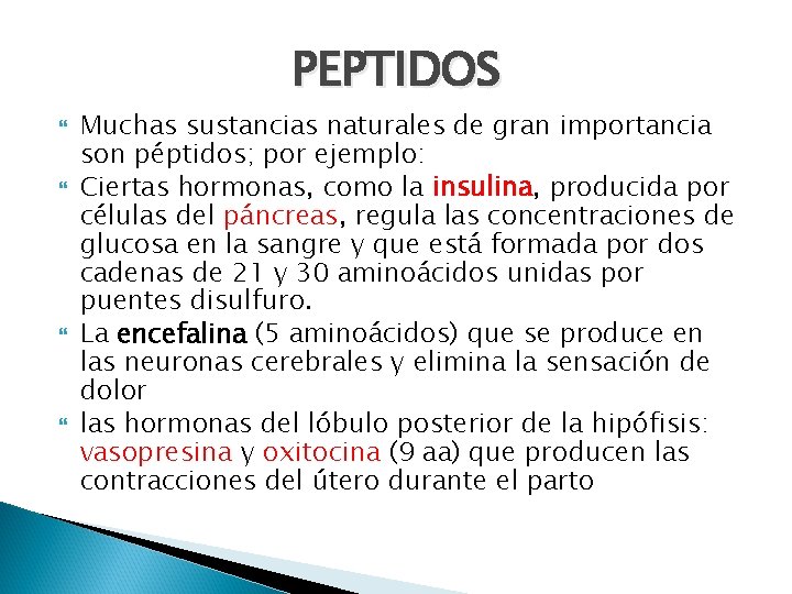 PEPTIDOS Muchas sustancias naturales de gran importancia son péptidos; por ejemplo: Ciertas hormonas, como