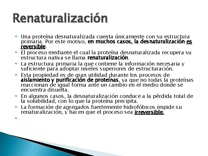 Renaturalización Una proteína desnaturalizada cuenta únicamente con su estructura primaria. Por este motivo, en