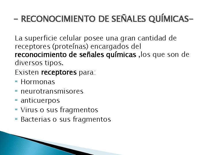 - RECONOCIMIENTO DE SEÑALES QUÍMICASLa superficie celular posee una gran cantidad de receptores (proteínas)