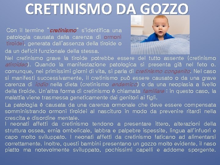 CRETINISMO DA GOZZO Con il termine “cretinismo” s'identifica una patologia causata dalla carenza di