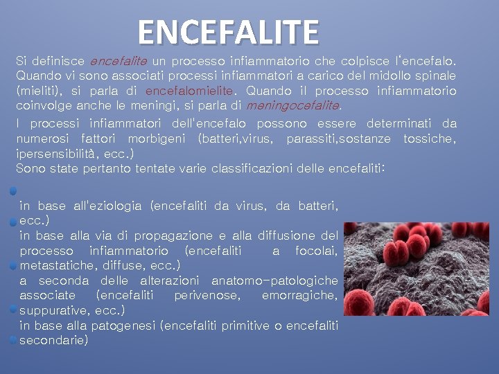 ENCEFALITE Si definisce encefalite un processo infiammatorio che colpisce l‘encefalo. Quando vi sono associati