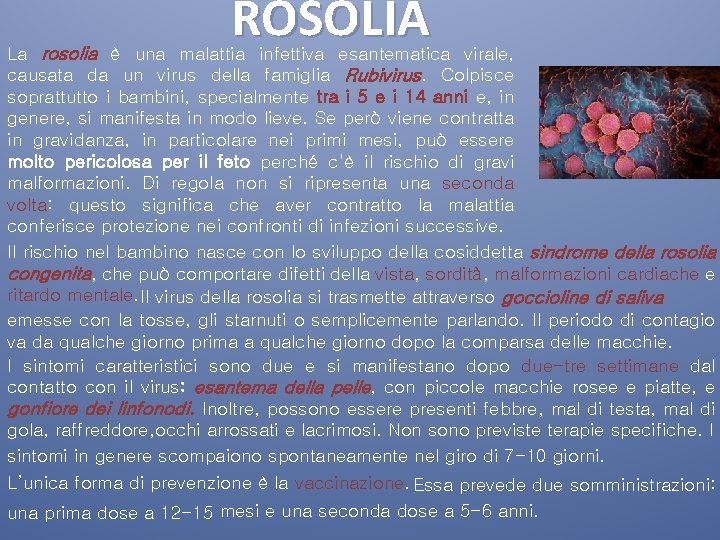 ROSOLIA La rosolia è una malattia infettiva esantematica virale, causata da un virus della