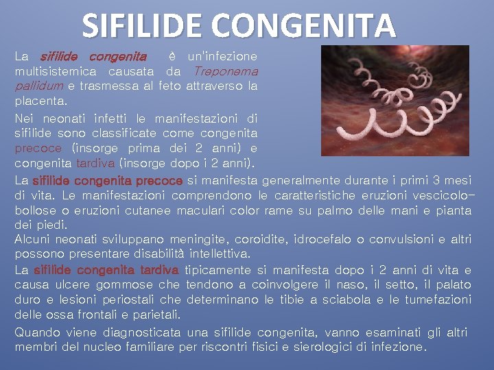 SIFILIDE CONGENITA La sifilide congenita è un'infezione multisistemica causata da Treponema pallidum e trasmessa