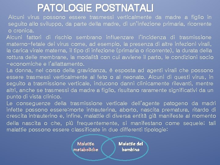 PATOLOGIE POSTNATALI Alcuni virus possono essere trasmessi verticalmente da madre a figlio in seguito