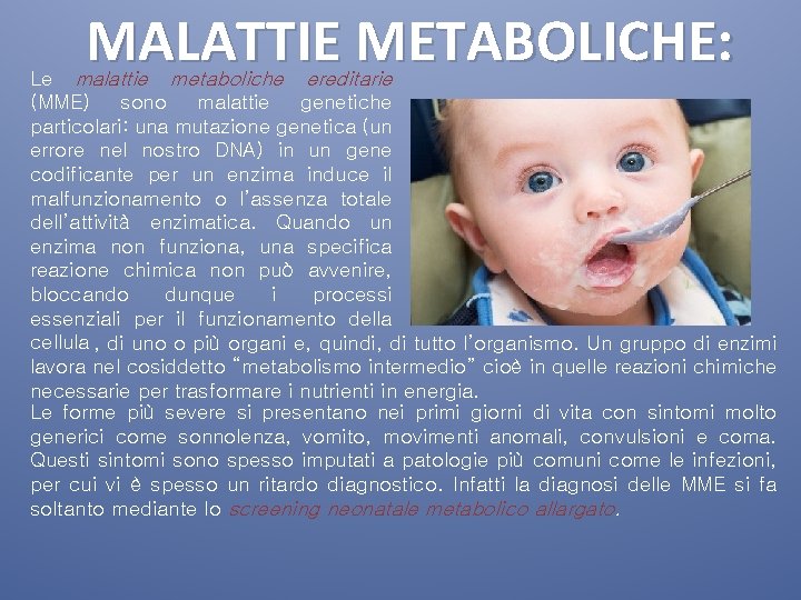 MALATTIE METABOLICHE: Le malattie metaboliche ereditarie (MME) sono malattie genetiche particolari: una mutazione genetica