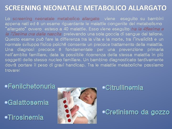 SCREENING NEONATALE METABOLICO ALLARGATO Lo screening neonatale metabolico allargato viene eseguito su bambini appena