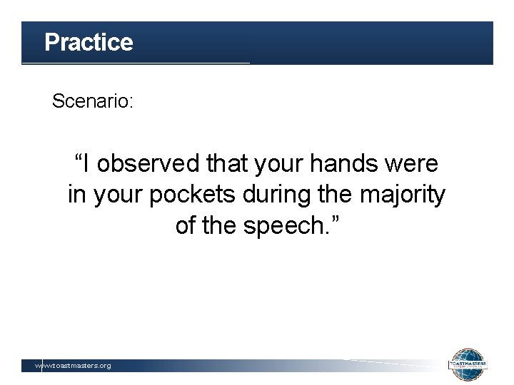 Practice Scenario: “I observed that your hands were in your pockets during the majority