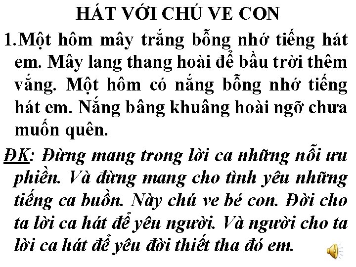 HÁT VỚI CHÚ VE CON 1. Một hôm mây trắng bỗng nhớ tiếng hát