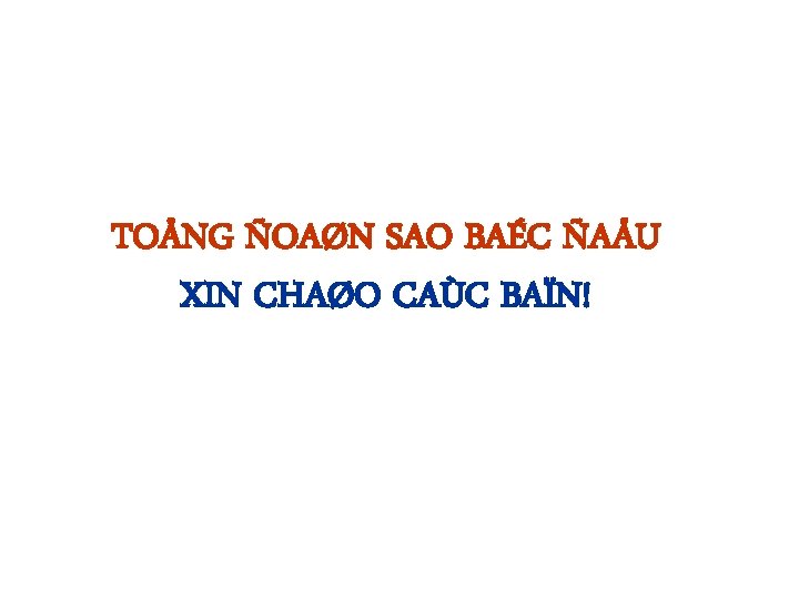 TOÅNG ÑOAØN SAO BAÉC ÑAÅU XIN CHAØO CAÙC BAÏN! 