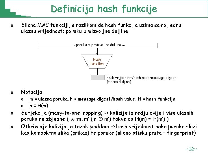 Definicija hash funkcije o Slicna MAC funkciji, s razlikom da hash funkcija uzima samo