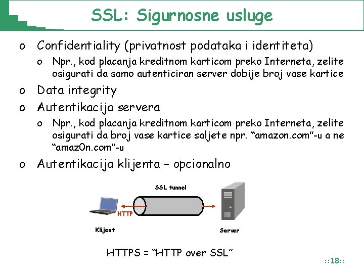 SSL: Sigurnosne usluge o Confidentiality (privatnost podataka i identiteta) o Npr. , kod placanja