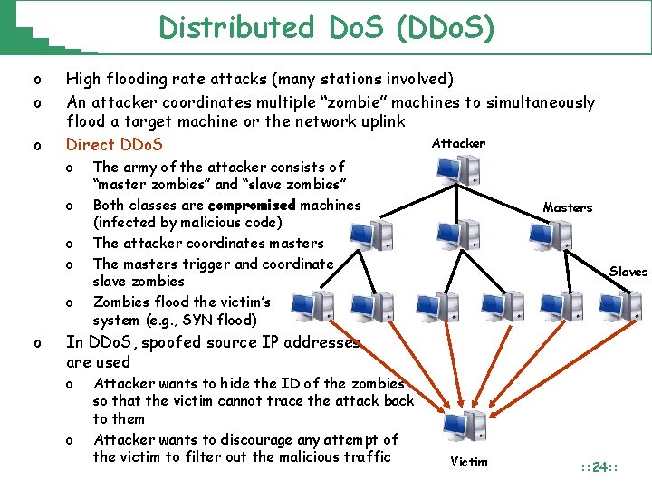 Distributed Do. S (DDo. S) o o o High flooding rate attacks (many stations