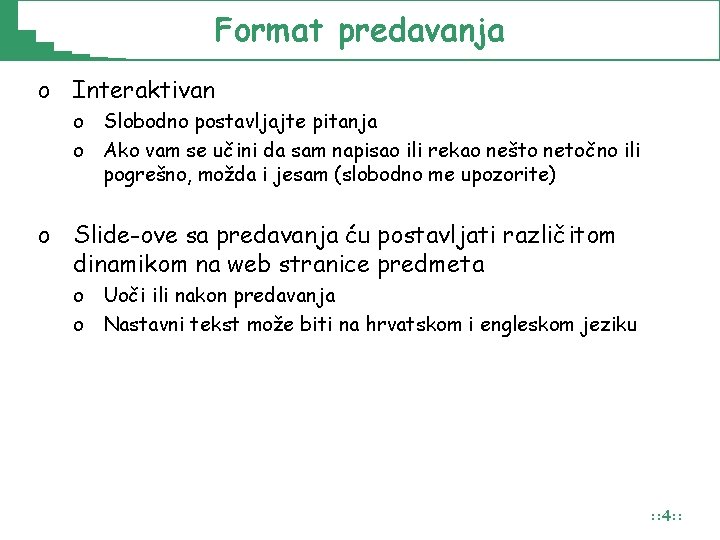 Format predavanja o Interaktivan o Slobodno postavljajte pitanja o Ako vam se učini da