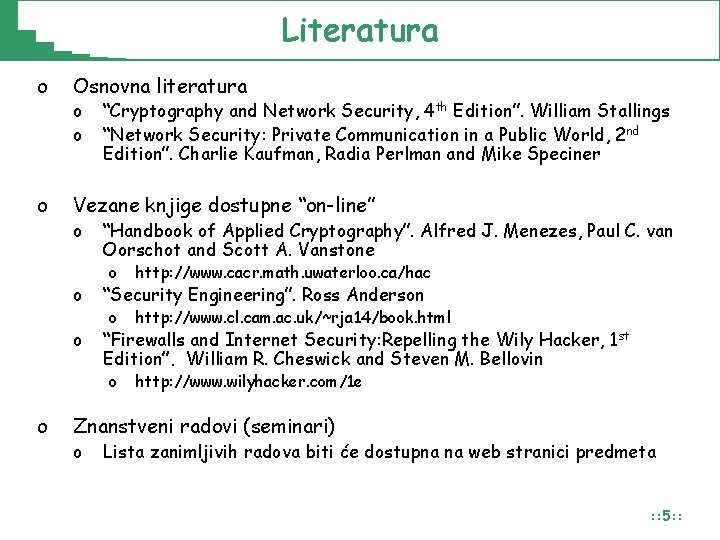 Literatura o Osnovna literatura o Vezane knjige dostupne “on-line” o o “Cryptography and Network