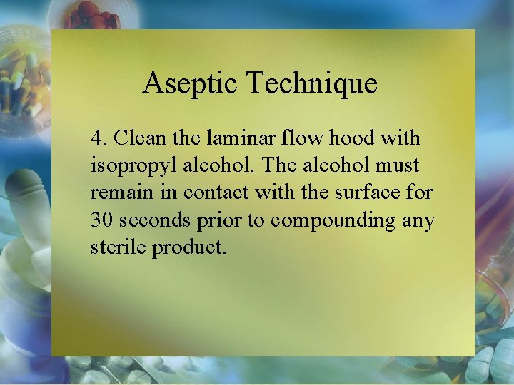 Aseptic Technique 4. Clean the laminar flow hood with isopropyl alcohol. The alcohol must