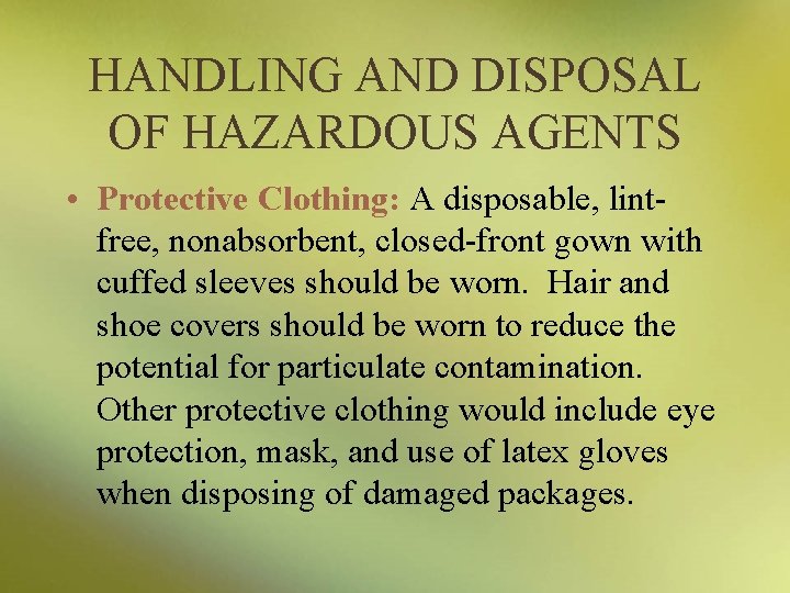 HANDLING AND DISPOSAL OF HAZARDOUS AGENTS • Protective Clothing: A disposable, lintfree, nonabsorbent, closed-front