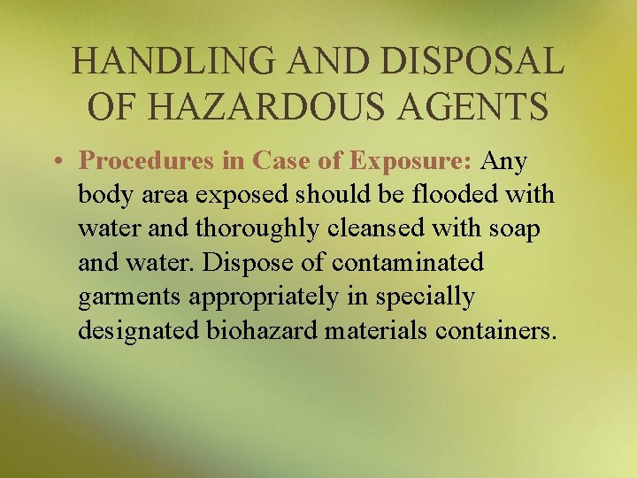 HANDLING AND DISPOSAL OF HAZARDOUS AGENTS • Procedures in Case of Exposure: Any body