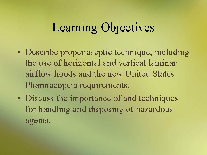 Learning Objectives • Describe proper aseptic technique, including the use of horizontal and vertical
