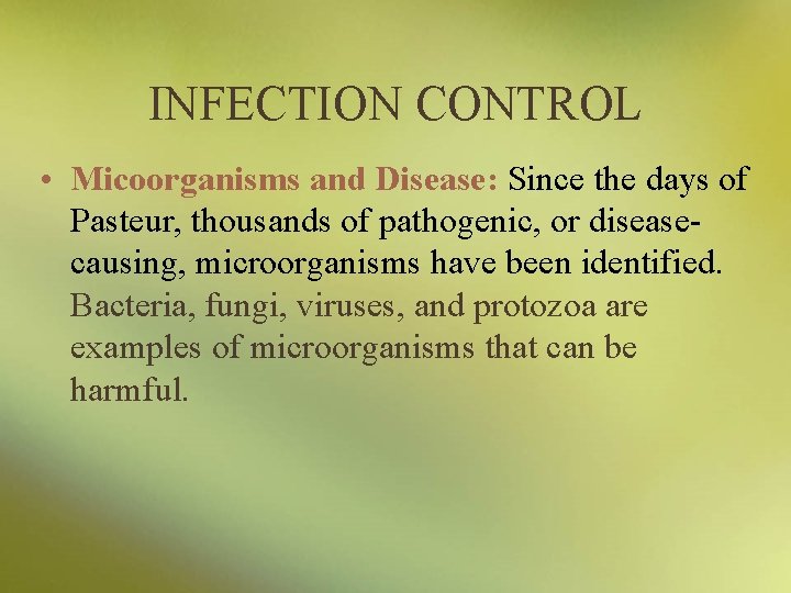 INFECTION CONTROL • Micoorganisms and Disease: Since the days of Pasteur, thousands of pathogenic,