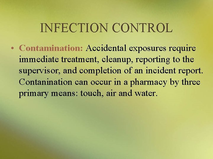 INFECTION CONTROL • Contamination: Accidental exposures require immediate treatment, cleanup, reporting to the supervisor,