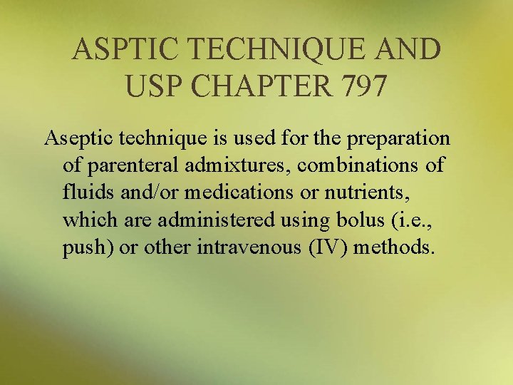 ASPTIC TECHNIQUE AND USP CHAPTER 797 Aseptic technique is used for the preparation of