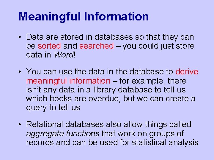 Meaningful Information • Data are stored in databases so that they can be sorted