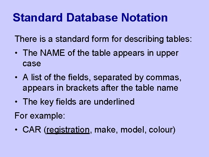 Standard Database Notation There is a standard form for describing tables: • The NAME