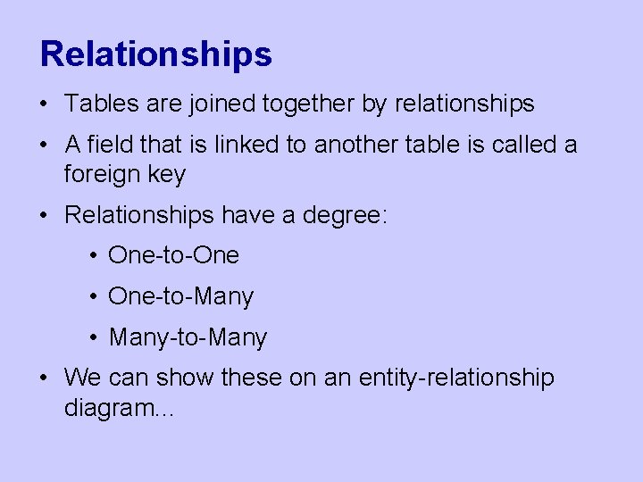 Relationships • Tables are joined together by relationships • A field that is linked